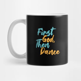 First God Then Dance Mug